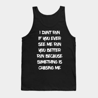 I don't run if you ever see me run you better run Tank Top